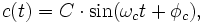 c(t) = C\cdot \sin(\omega_c t + \phi_c),\,
